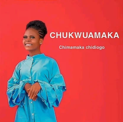 Chimamaka Chidiogo – CHUKWUAMAKA